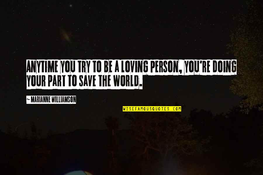 Dorleans Ronald Quotes By Marianne Williamson: Anytime you try to be a loving person, Dorleans Ronald Quotes By Marianne Williamson: Anytime you try to be a loving person,