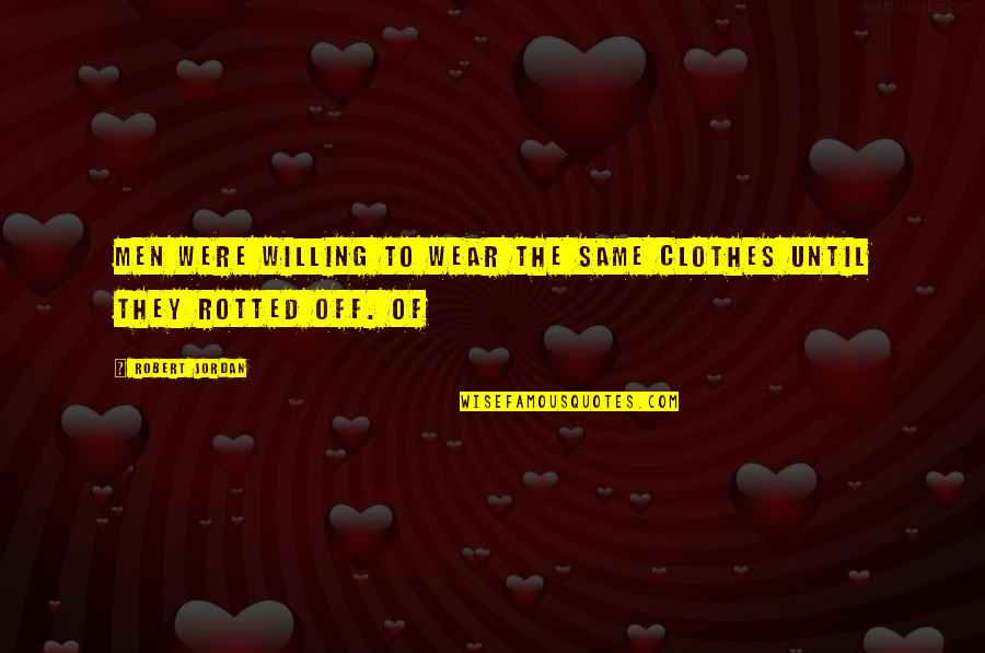 Dorleant Quotes By Robert Jordan: Men were willing to wear the same clothes