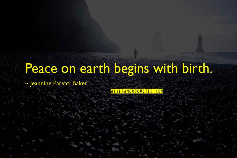 Dorley Bar Quotes By Jeannine Parvati Baker: Peace on earth begins with birth.