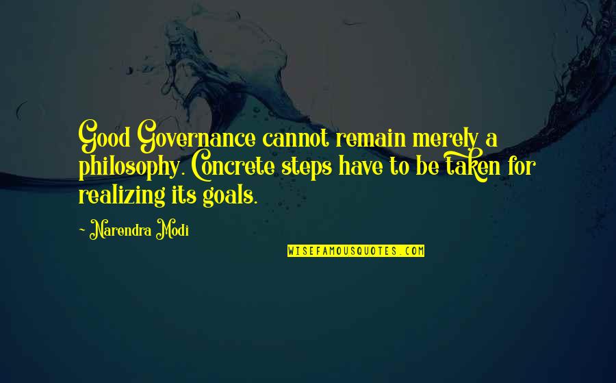 Dorley Bar Quotes By Narendra Modi: Good Governance cannot remain merely a philosophy. Concrete