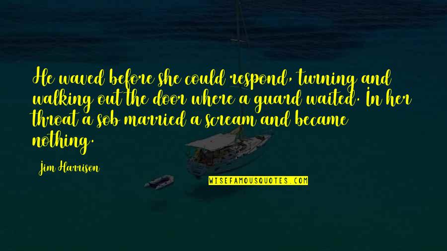 Dorling Quotes By Jim Harrison: He waved before she could respond, turning and Dorling Quotes By Jim Harrison: He waved before she could respond, turning and