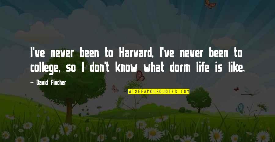 Dorm Quotes By David Fincher: I've never been to Harvard, I've never been