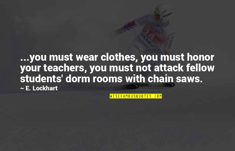 Dorm Quotes By E. Lockhart: ...you must wear clothes, you must honor your