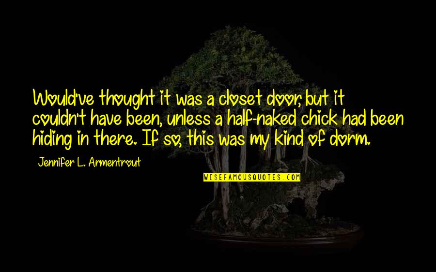 Dorm Quotes By Jennifer L. Armentrout: Would've thought it was a closet door, but