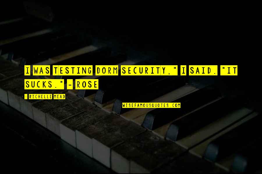 Dorm Quotes By Richelle Mead: I was testing dorm security," I said. "It