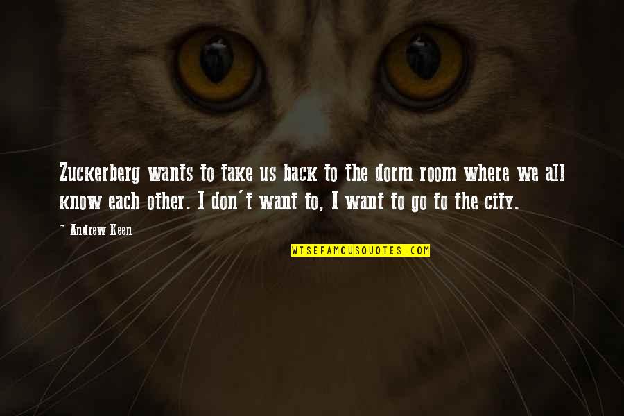Dorm Room Quotes By Andrew Keen: Zuckerberg wants to take us back to the Dorm Room Quotes By Andrew Keen: Zuckerberg wants to take us back to the