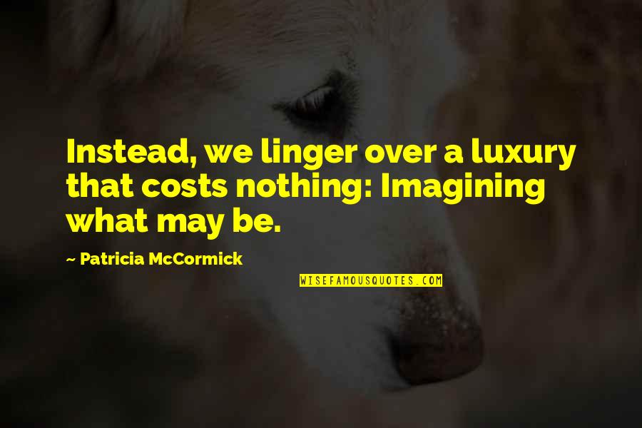 Dormais In English Quotes By Patricia McCormick: Instead, we linger over a luxury that costs