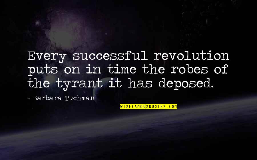 Dormant Famous Quotes By Barbara Tuchman: Every successful revolution puts on in time the Dormant Famous Quotes By Barbara Tuchman: Every successful revolution puts on in time the
