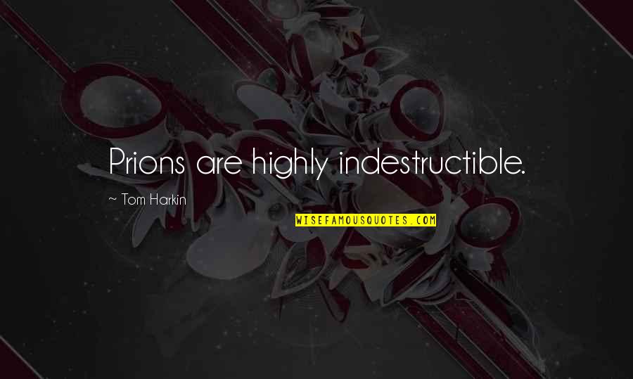 Dormant Famous Quotes By Tom Harkin: Prions are highly indestructible. Dormant Famous Quotes By Tom Harkin: Prions are highly indestructible.