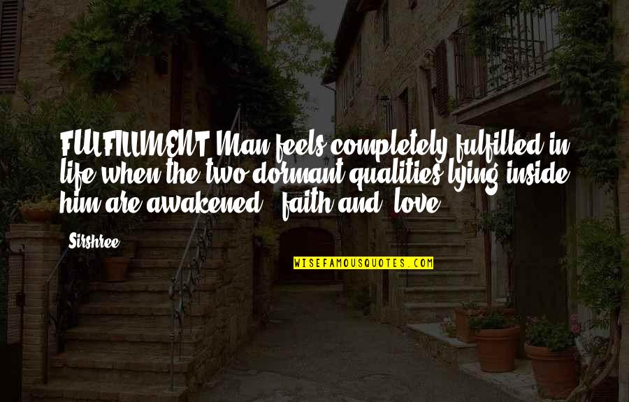 Dormant Love Quotes By Sirshree: FULFILLMENT Man feels completely fulfilled in life when