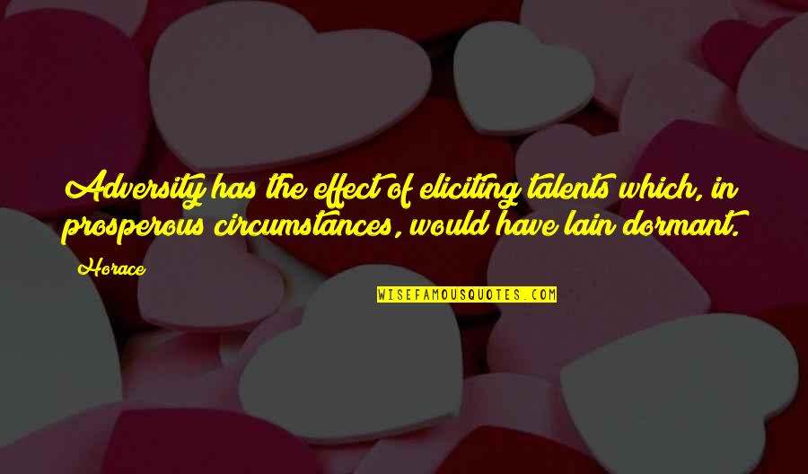 Dormant You Quotes By Horace: Adversity has the effect of eliciting talents which, Dormant You Quotes By Horace: Adversity has the effect of eliciting talents which,