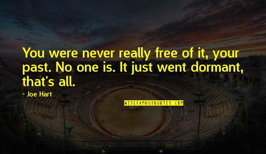 Dormant You Quotes By Joe Hart: You were never really free of it, your Dormant You Quotes By Joe Hart: You were never really free of it, your