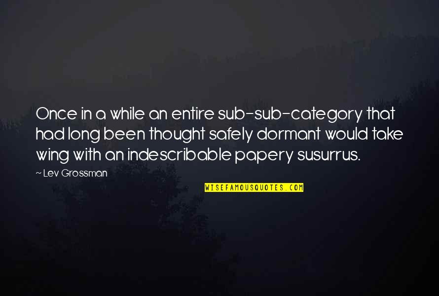 Dormant You Quotes By Lev Grossman: Once in a while an entire sub-sub-category that Dormant You Quotes By Lev Grossman: Once in a while an entire sub-sub-category that