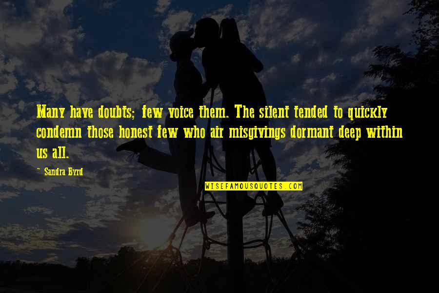 Dormant You Quotes By Sandra Byrd: Many have doubts; few voice them. The silent Dormant You Quotes By Sandra Byrd: Many have doubts; few voice them. The silent