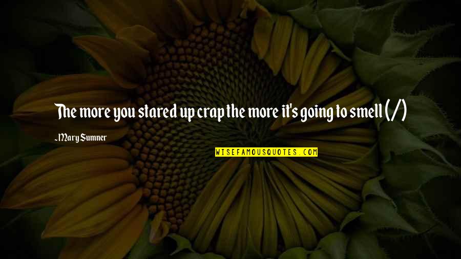 Dormente De Madeira Quotes By Mary Sumner: The more you stared up crap the more