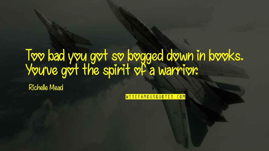 Dormentertainment Quotes By Richelle Mead: Too bad you got so bogged down in
