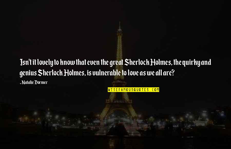 Dormer Quotes By Natalie Dormer: Isn't it lovely to know that even the Dormer Quotes By Natalie Dormer: Isn't it lovely to know that even the