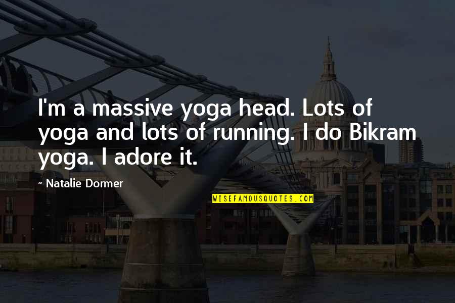 Dormer Quotes By Natalie Dormer: I'm a massive yoga head. Lots of yoga Dormer Quotes By Natalie Dormer: I'm a massive yoga head. Lots of yoga