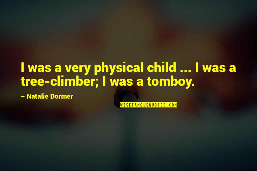 Dormer Quotes By Natalie Dormer: I was a very physical child ... I