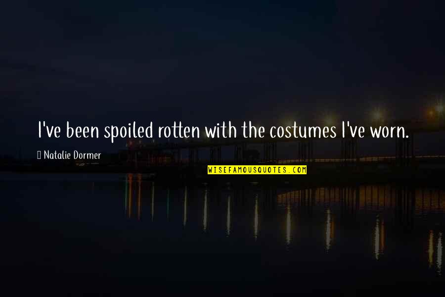 Dormer Quotes By Natalie Dormer: I've been spoiled rotten with the costumes I've Dormer Quotes By Natalie Dormer: I've been spoiled rotten with the costumes I've