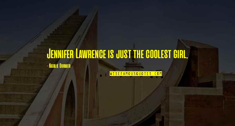 Dormer Quotes By Natalie Dormer: Jennifer Lawrence is just the coolest girl. Dormer Quotes By Natalie Dormer: Jennifer Lawrence is just the coolest girl.