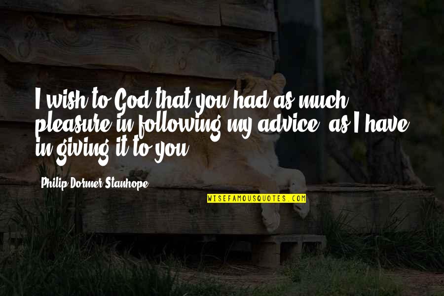 Dormer Quotes By Philip Dormer Stanhope: I wish to God that you had as Dormer Quotes By Philip Dormer Stanhope: I wish to God that you had as