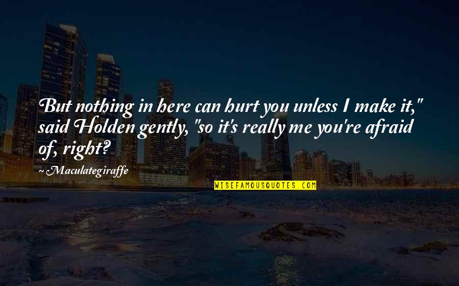 Dormeshia Quotes By Maculategiraffe: But nothing in here can hurt you unless Dormeshia Quotes By Maculategiraffe: But nothing in here can hurt you unless