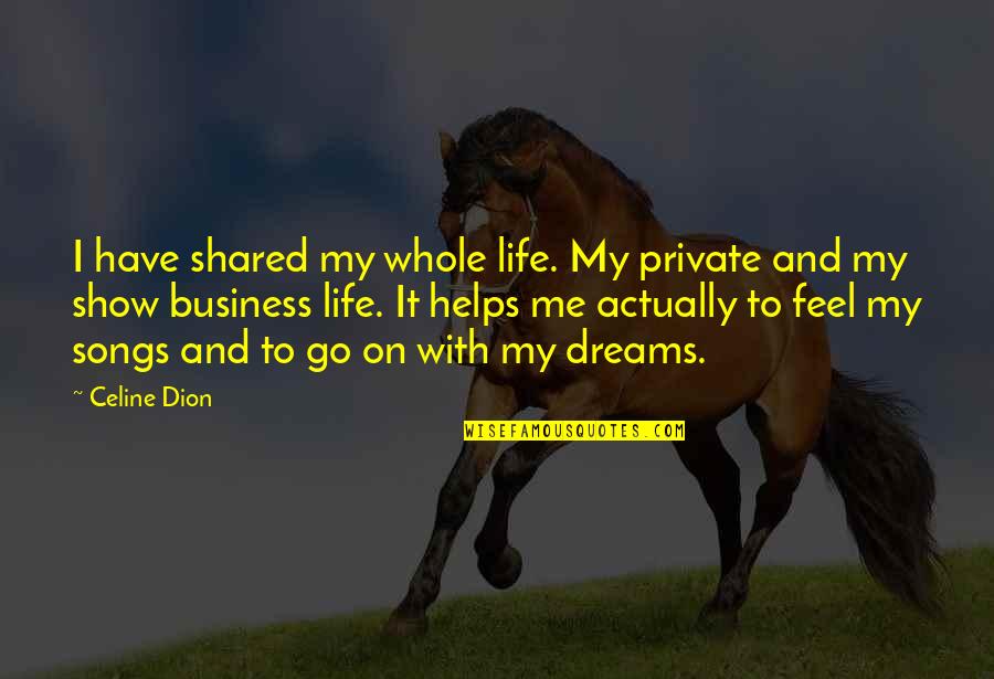 Dormeshia Video Quotes By Celine Dion: I have shared my whole life. My private