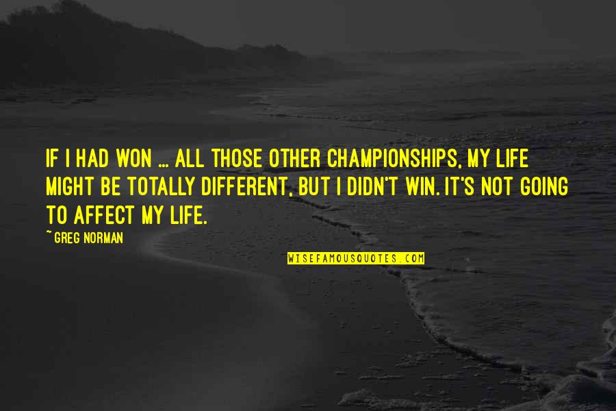 Dormeuil Vanquish Quotes By Greg Norman: If I had won ... all those other Dormeuil Vanquish Quotes By Greg Norman: If I had won ... all those other