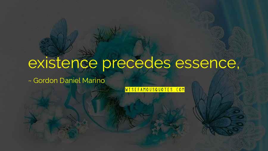 Dormeyer Company Quotes By Gordon Daniel Marino: existence precedes essence,
