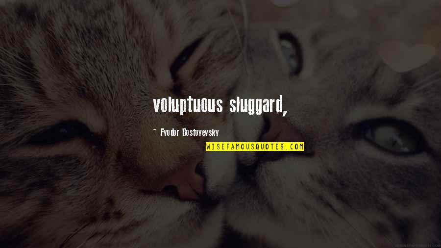 Dormeyer Drill Quotes By Fyodor Dostoyevsky: voluptuous sluggard, Dormeyer Drill Quotes By Fyodor Dostoyevsky: voluptuous sluggard,