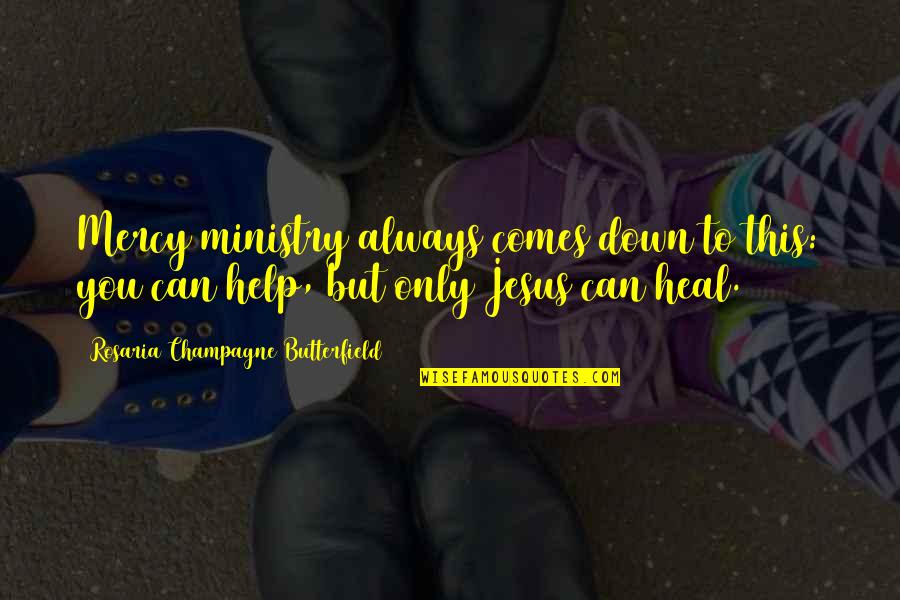 Dormeyer Drill Quotes By Rosaria Champagne Butterfield: Mercy ministry always comes down to this: you Dormeyer Drill Quotes By Rosaria Champagne Butterfield: Mercy ministry always comes down to this: you