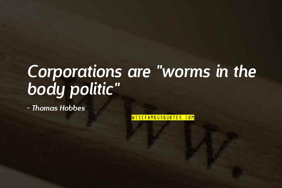 Dormeyer Drill Quotes By Thomas Hobbes: Corporations are "worms in the body politic"