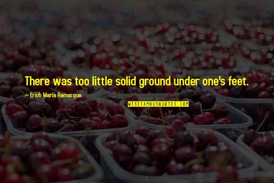 Dormeyer Mixer Quotes By Erich Maria Remarque: There was too little solid ground under one's