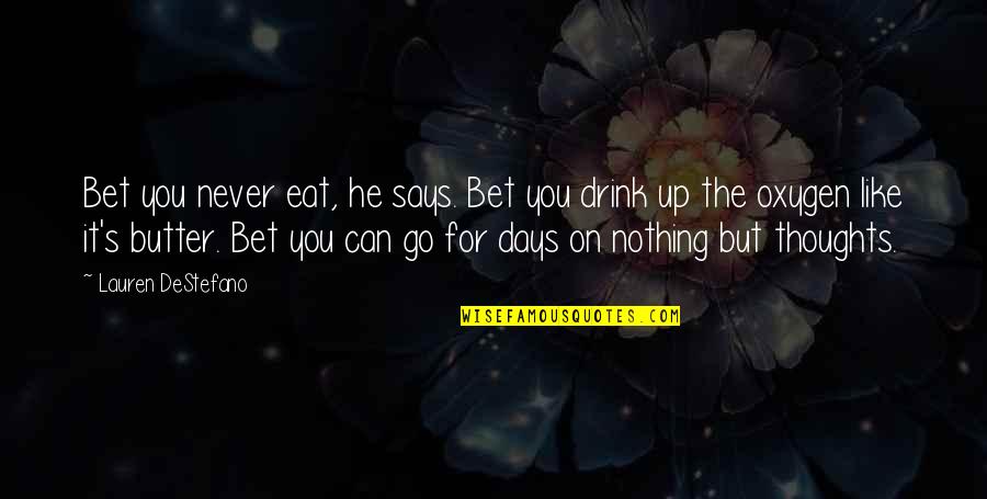 Dormeyer Products Quotes By Lauren DeStefano: Bet you never eat, he says. Bet you Dormeyer Products Quotes By Lauren DeStefano: Bet you never eat, he says. Bet you