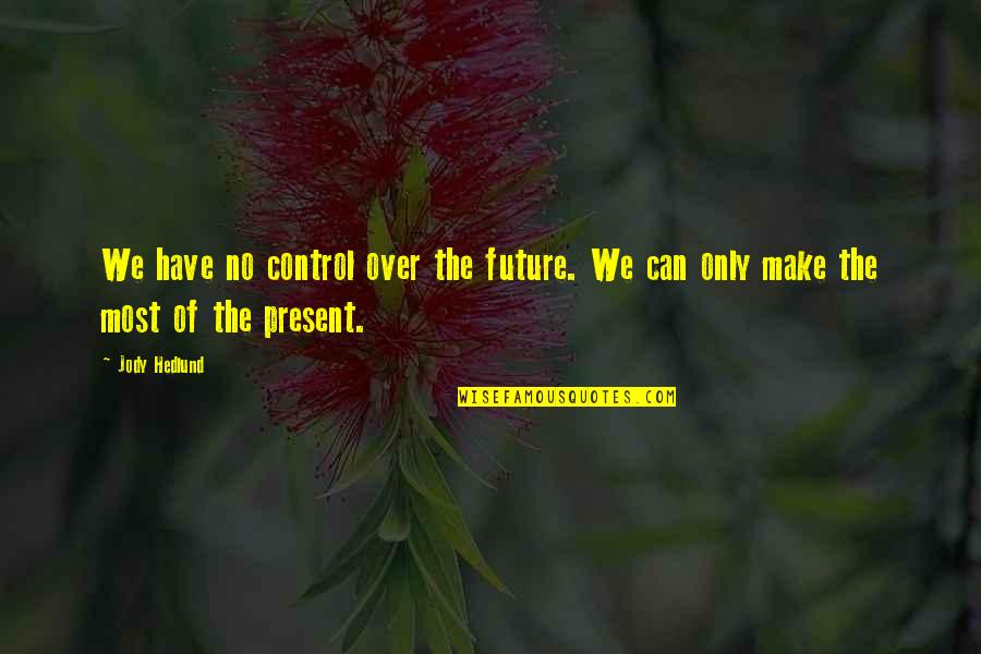 Dormia Basket Quotes By Jody Hedlund: We have no control over the future. We
