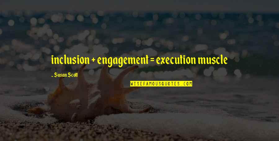 Dormia Basket Quotes By Susan Scott: inclusion + engagement = execution muscle