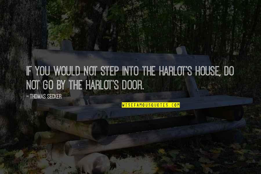 Dormido Erecto Quotes By Thomas Secker: If you would not step into the harlot's