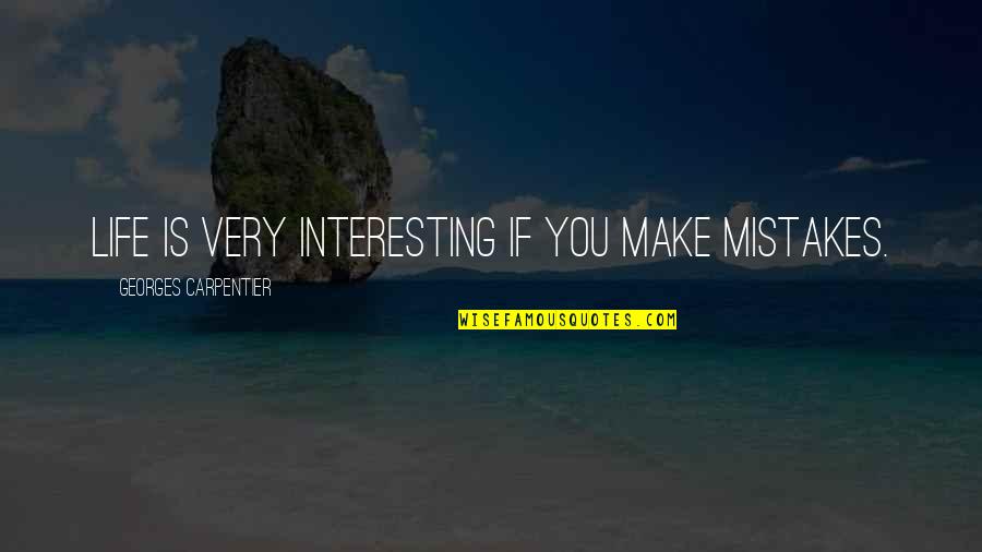 Dormidos In English Quotes By Georges Carpentier: Life is very interesting if you make mistakes. Dormidos In English Quotes By Georges Carpentier: Life is very interesting if you make mistakes.