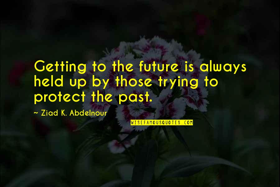 Dormidos In English Quotes By Ziad K. Abdelnour: Getting to the future is always held up Dormidos In English Quotes By Ziad K. Abdelnour: Getting to the future is always held up