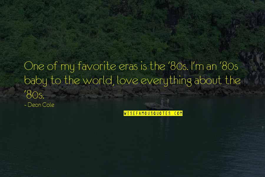 Dormiente Bedden Quotes By Deon Cole: One of my favorite eras is the '80s. Dormiente Bedden Quotes By Deon Cole: One of my favorite eras is the '80s.