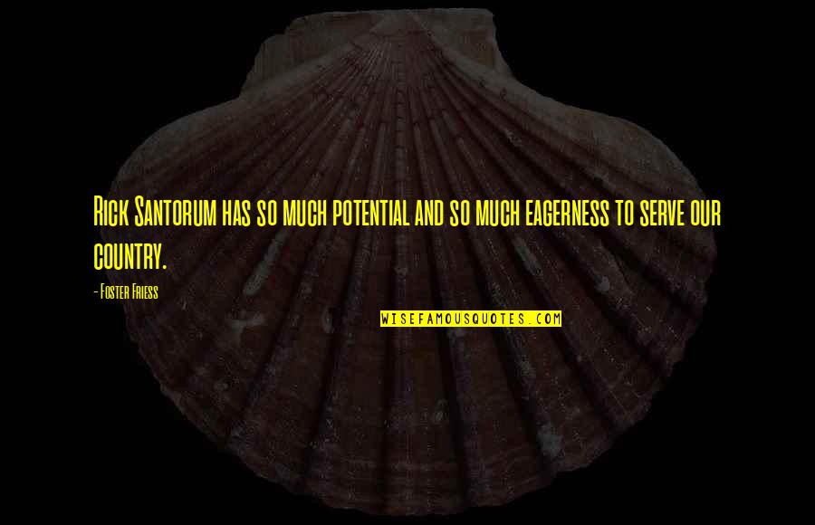 Dormientes Musici Quotes By Foster Friess: Rick Santorum has so much potential and so