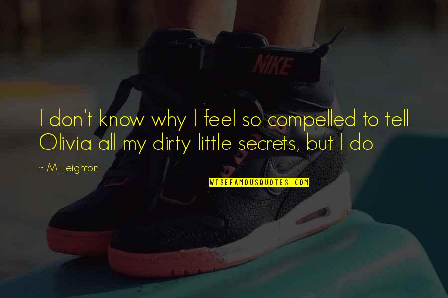 Dormientes Quotes By M. Leighton: I don't know why I feel so compelled