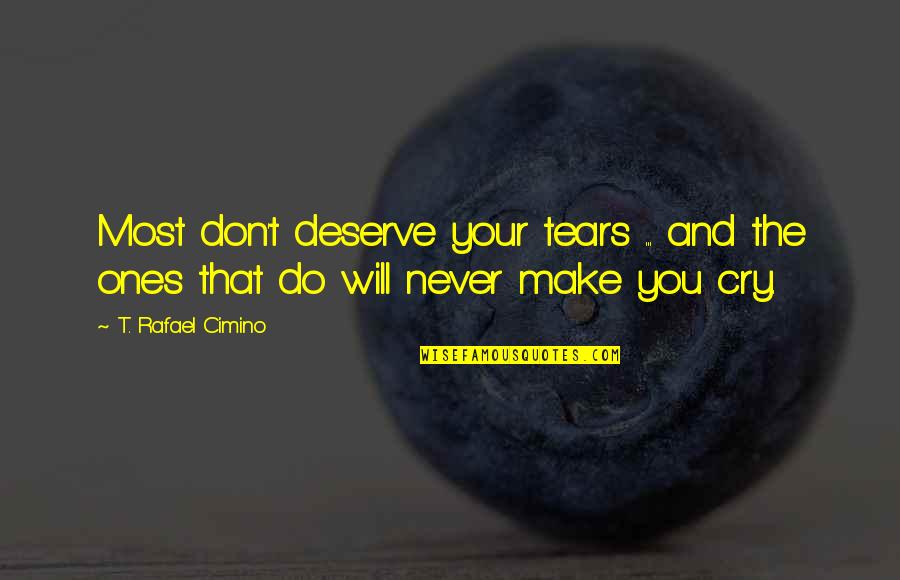 Dormientes Quotes By T. Rafael Cimino: Most don't deserve your tears ... and the