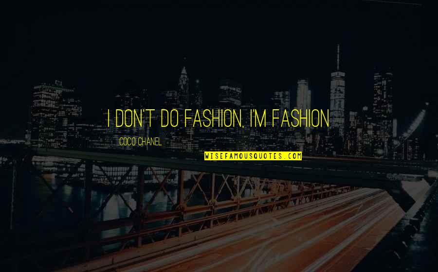 Dormilona De Lebron Quotes By Coco Chanel: I don't do fashion, I'm fashion Dormilona De Lebron Quotes By Coco Chanel: I don't do fashion, I'm fashion