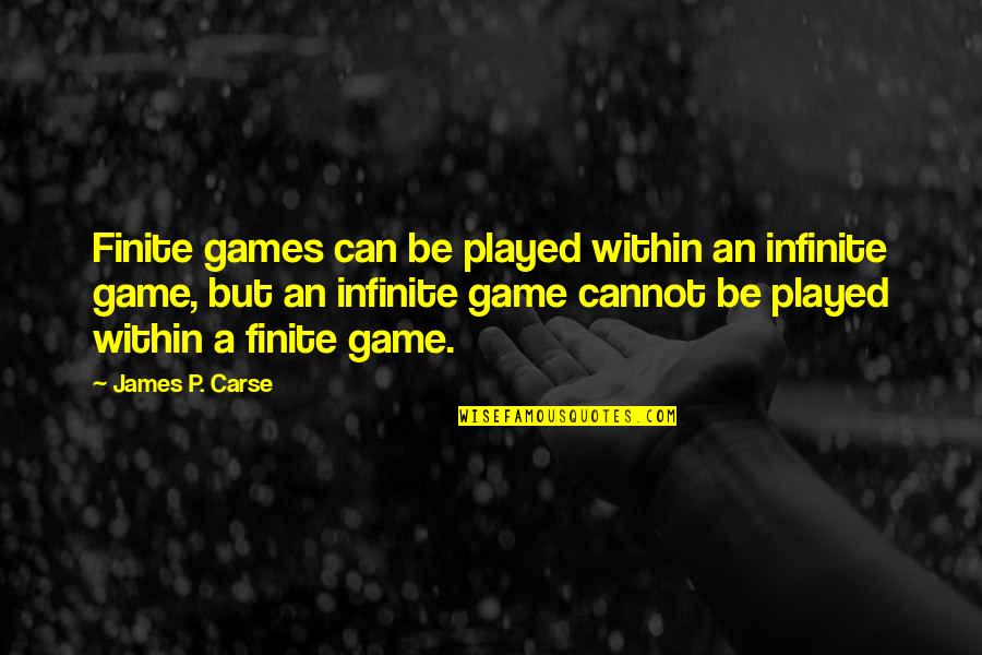 Dormilona De Lebron Quotes By James P. Carse: Finite games can be played within an infinite Dormilona De Lebron Quotes By James P. Carse: Finite games can be played within an infinite