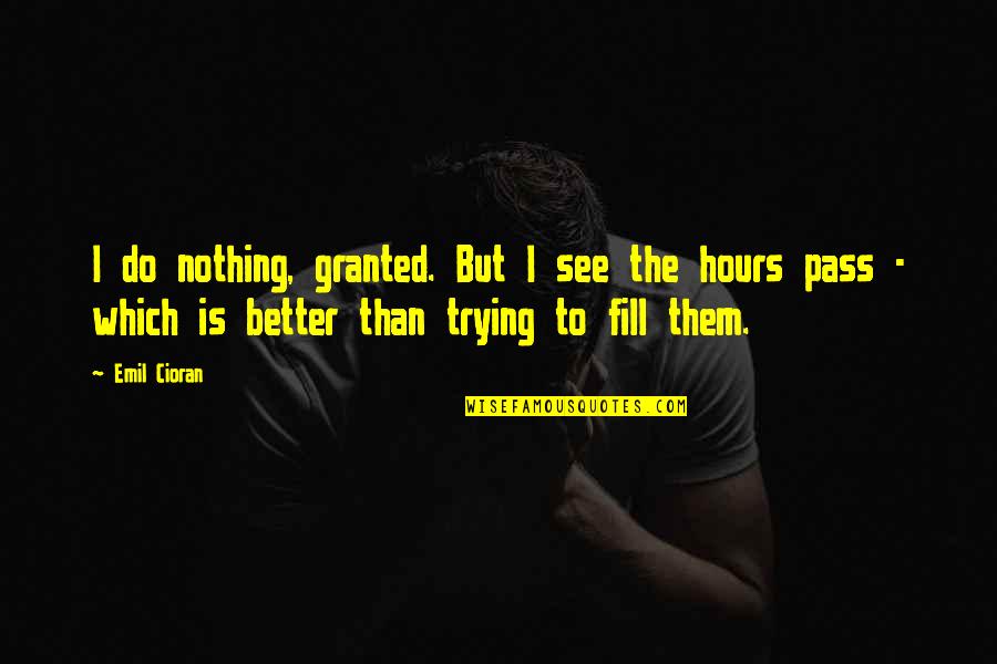 Dormilona En Quotes By Emil Cioran: I do nothing, granted. But I see the Dormilona En Quotes By Emil Cioran: I do nothing, granted. But I see the