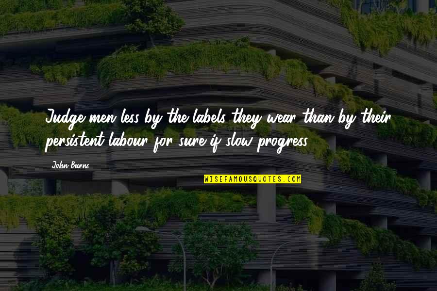 Dormilona En Quotes By John Burns: Judge men less by the labels they wear Dormilona En Quotes By John Burns: Judge men less by the labels they wear