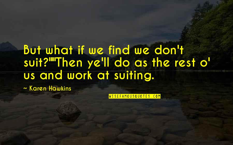 Dormilona Usos Quotes By Karen Hawkins: But what if we find we don't suit?""Then