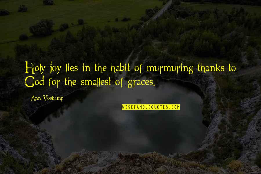 Dormimos Morfoclimaticos Quotes By Ann Voskamp: Holy joy lies in the habit of murmuring